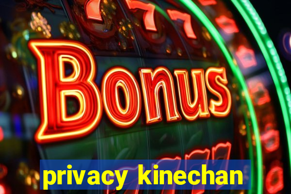 privacy kinechan